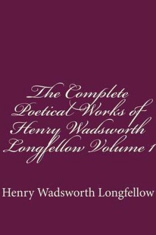 Cover of The Complete Poetical Works of Henry Wadsworth Longfellow Volume 1