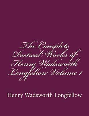 Book cover for The Complete Poetical Works of Henry Wadsworth Longfellow Volume 1