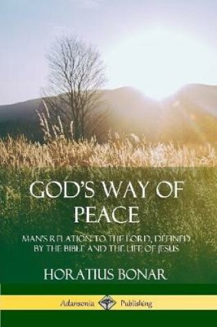 Cover of God's Way of Peace: Man's Relation to the Lord, Defined by the Bible and the Life of Jesus