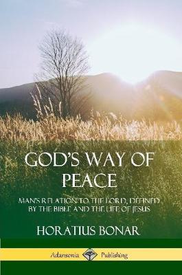 Book cover for God's Way of Peace: Man's Relation to the Lord, Defined by the Bible and the Life of Jesus