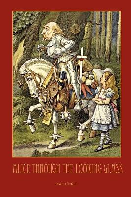 Book cover for Through The Looking-Glass - with 50 Original Illustrations by Sir John Tenniel