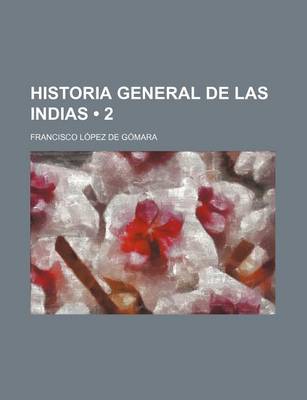 Book cover for Historia General de Las Indias (2 )