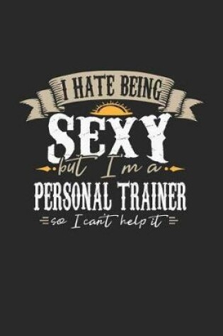 Cover of I Hate Being Sexy But I'm a Personal Trainer So I Can't Help It