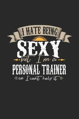 Book cover for I Hate Being Sexy But I'm a Personal Trainer So I Can't Help It