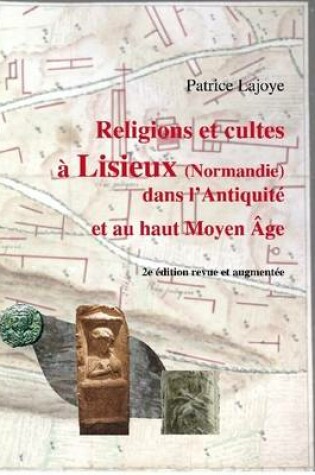 Cover of Religions Et Cultes a Lisieux (Normandie) Dans L'Antiquite Et Au Haut Moyen Age