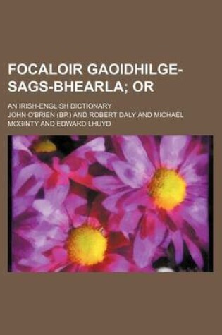Cover of Focaloir Gaoidhilge-Sags-Bhearla; Or. an Irish-English Dictionary