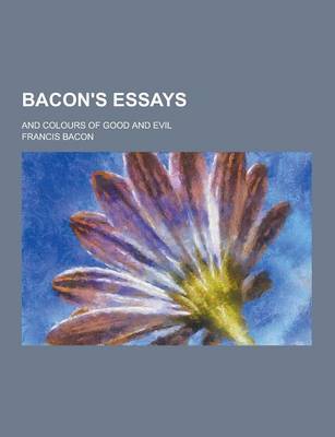 Book cover for Bacon's Essays; And Colours of Good and Evil