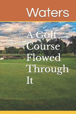 Book cover for A Golf Course Flowed Through It