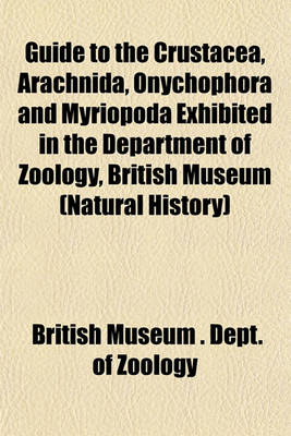 Book cover for Guide to the Crustacea, Arachnida, Onychophora and Myriopoda Exhibited in the Department of Zoology, British Museum (Natural History)