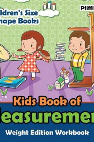 Cover of Kids Book of Measurement Weight Edition Workbook Children's Size & Shape Books