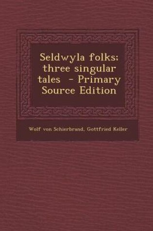 Cover of Seldwyla Folks; Three Singular Tales - Primary Source Edition