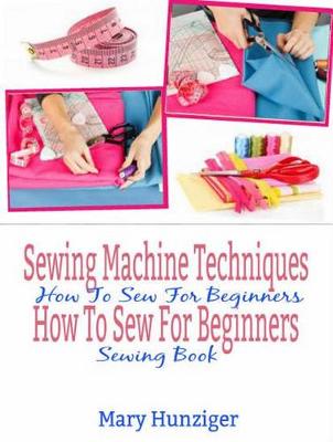 Book cover for Sewing Machine Techniques: How to Sew for Beginners