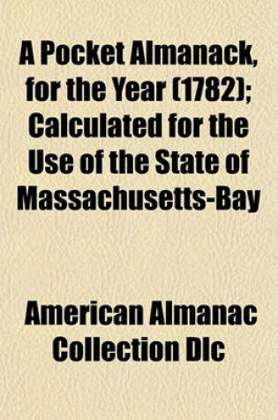 Cover of A Pocket Almanack, for the Year (1782); Calculated for the Use of the State of Massachusetts-Bay