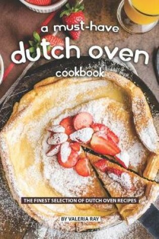 Cover of A Must-Have Dutch Oven Cookbook