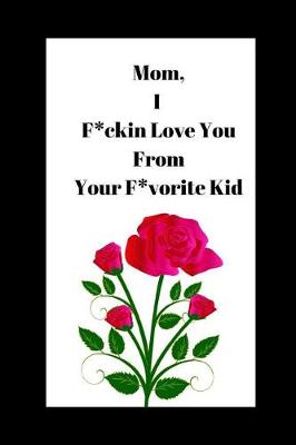 Book cover for Mom, I F*ckin Love You