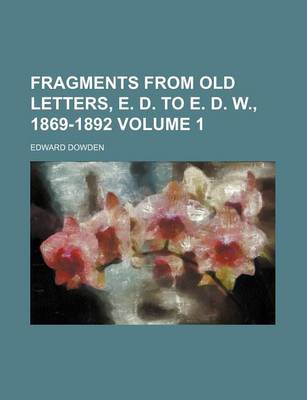 Book cover for Fragments from Old Letters, E. D. to E. D. W., 1869-1892 Volume 1