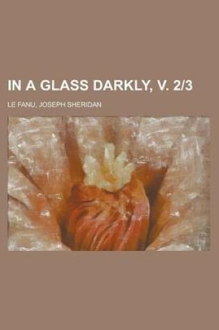 Cover of In a Glass Darkly, V. 2-3