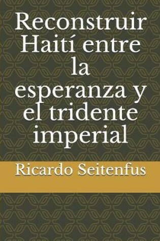 Cover of Reconstruir Haiti entre la esperanza y el tridente imperial