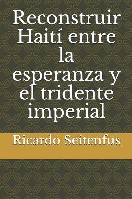 Book cover for Reconstruir Haiti entre la esperanza y el tridente imperial