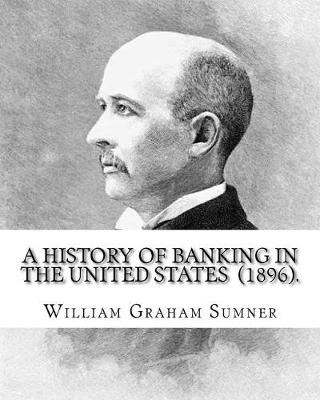 Book cover for A History of Banking in the United States (1896). By