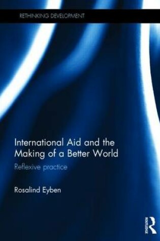 Cover of International Aid and the Making of a Better World: Reflexive Practice