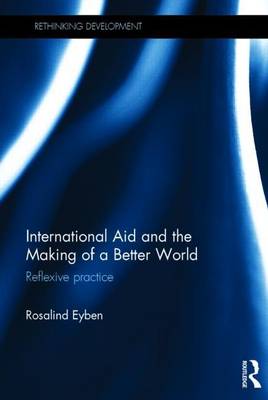 Cover of International Aid and the Making of a Better World: Reflexive Practice