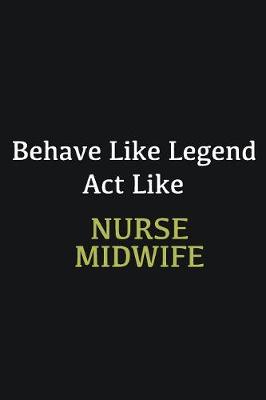 Book cover for Behave like Legend Act Like Nurse Midwife