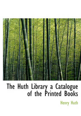 Book cover for The Huth Library a Catalogue of the Printed Books