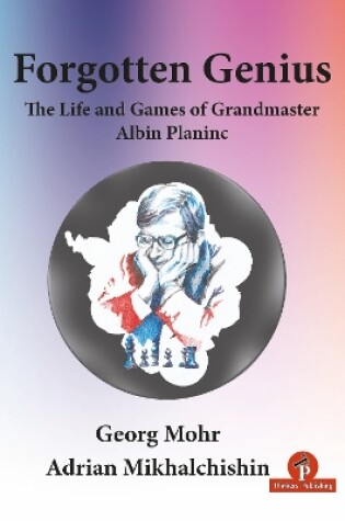 Cover of Forgotten Genius - The Life and Games of Grandmaster Albin Planinc