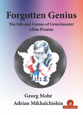 Book cover for Forgotten Genius - The Life and Games of Grandmaster Albin Planinc