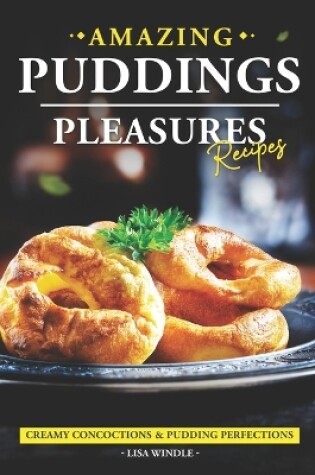 Cover of Amazing Puddings Pleasures Recipes