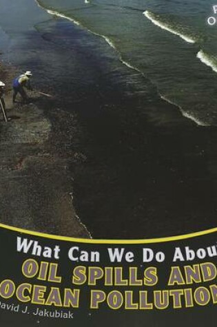 Cover of What Can We Do about Oil Spills and Ocean Pollution?