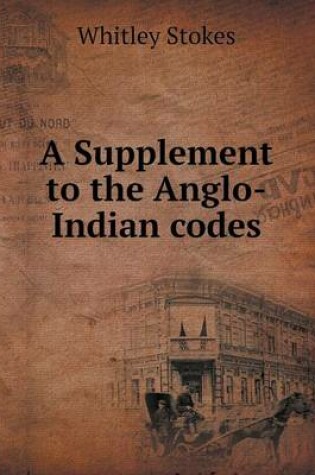 Cover of A Supplement to the Anglo-Indian Codes