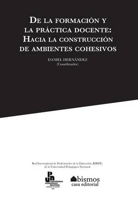 Book cover for De la formacion y la practica docente. Hacia la construccion de ambientes cohesivos