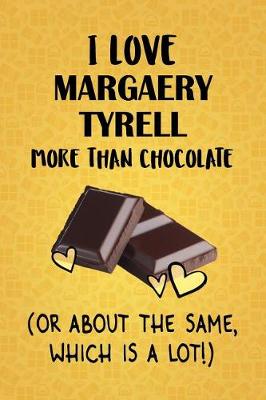 Book cover for I Love Margaery Tyrell More Than Chocolate (Or About The Same, Which Is A Lot!)