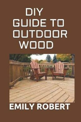 Cover of DIY Guide to Outdoor Wood