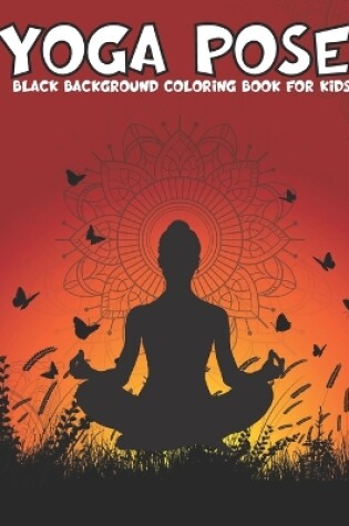 Cover of Yoga Pose Black Background Coloring Book For Kids