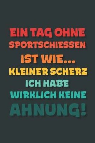 Cover of Ein Tag ohne Sportschiessen ist wie...