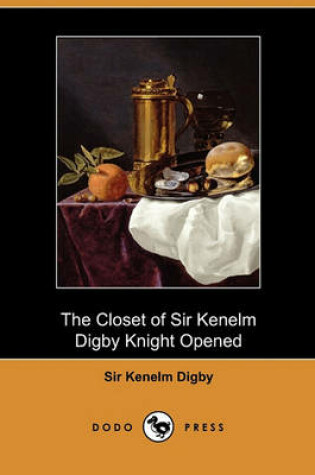 Cover of The Closet of Sir Kenelm Digby Knight Opened (Dodo Press)