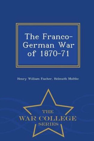 Cover of The Franco-German War of 1870-71 - War College Series