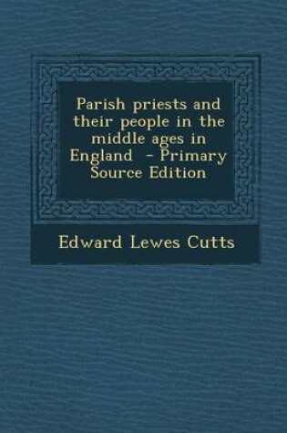 Cover of Parish Priests and Their People in the Middle Ages in England - Primary Source Edition