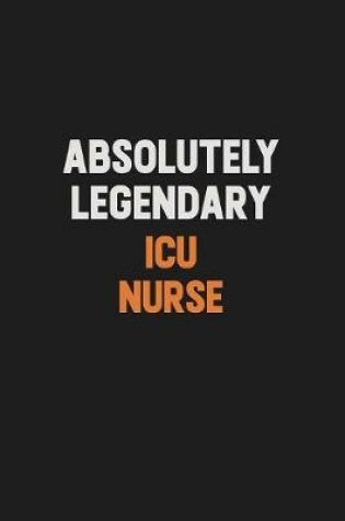 Cover of Absolutely Legendary ICU nurse