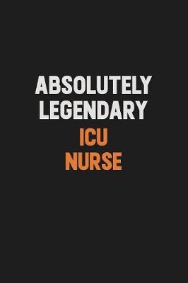 Book cover for Absolutely Legendary ICU nurse