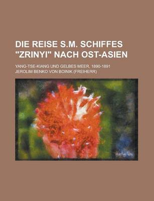 Book cover for Die Reise S.M. Schiffes Zrinyi Nach Ost-Asien; Yang-Tse-Kiang Und Gelbes Meer, 1890-1891