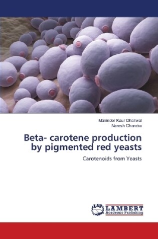 Cover of Beta- carotene production by pigmented red yeasts