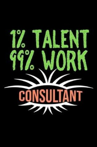 Cover of 1% talent. 99% work. Consultant