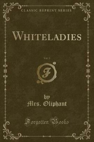 Cover of Whiteladies, Vol. 3 (Classic Reprint)