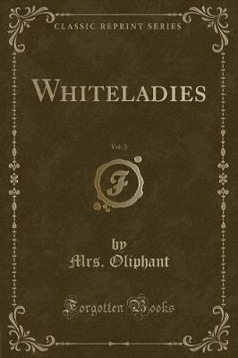 Book cover for Whiteladies, Vol. 3 (Classic Reprint)