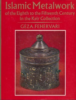 Cover of Islamic Metalwork of the 8th to the 15th Century in the Keir Collection