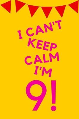 Book cover for I Can't Keep Calm I'm 9!